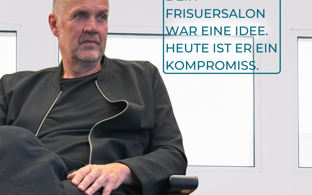 DEIN FRISUERSALON WAR EINE IDEE. HEUTE IST ER EIN KOMPROMISS.