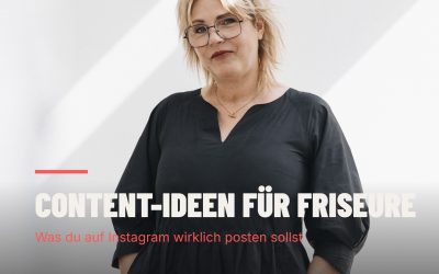 CONTENT-IDEEN FÜR FRISEURE: WAS DU AUF INSTAGRAM WIRKLICH POSTEN SOLLST