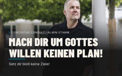 MACH DIR UM GOTTES WILLEN KEINEN PLAN! SETZ DIR BLOSS KEINE ZIELE!