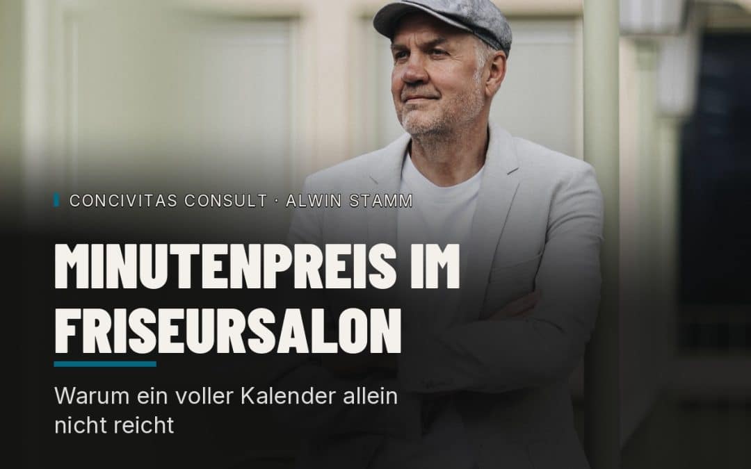 Alwin Stamm von Concivitas Consult zum Minutenpreis im Friseursalon und der Frage, was jede Minute am Kunden kostet